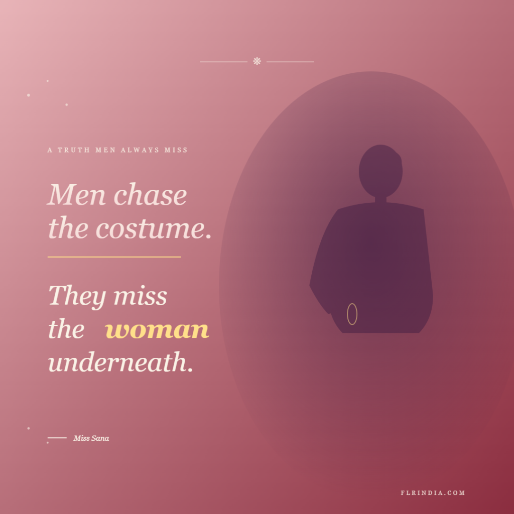 Rose-tinted quote card with soft female silhouette in a saree, reading "Men chase the costume. They miss the woman underneath."