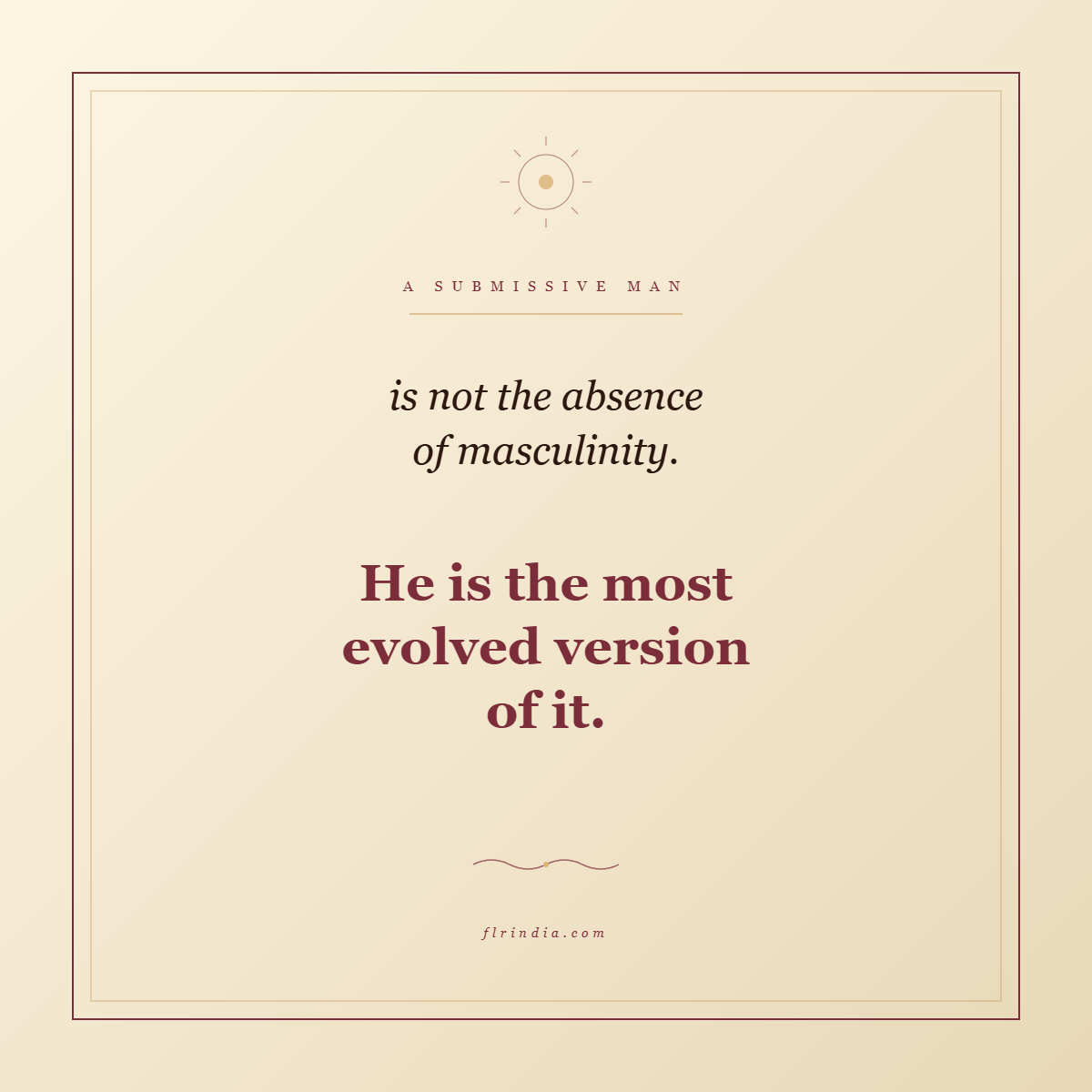 Quote card reading: A submissive man is not the absence of masculinity, he is the most evolved version of it. FLRINDIA.