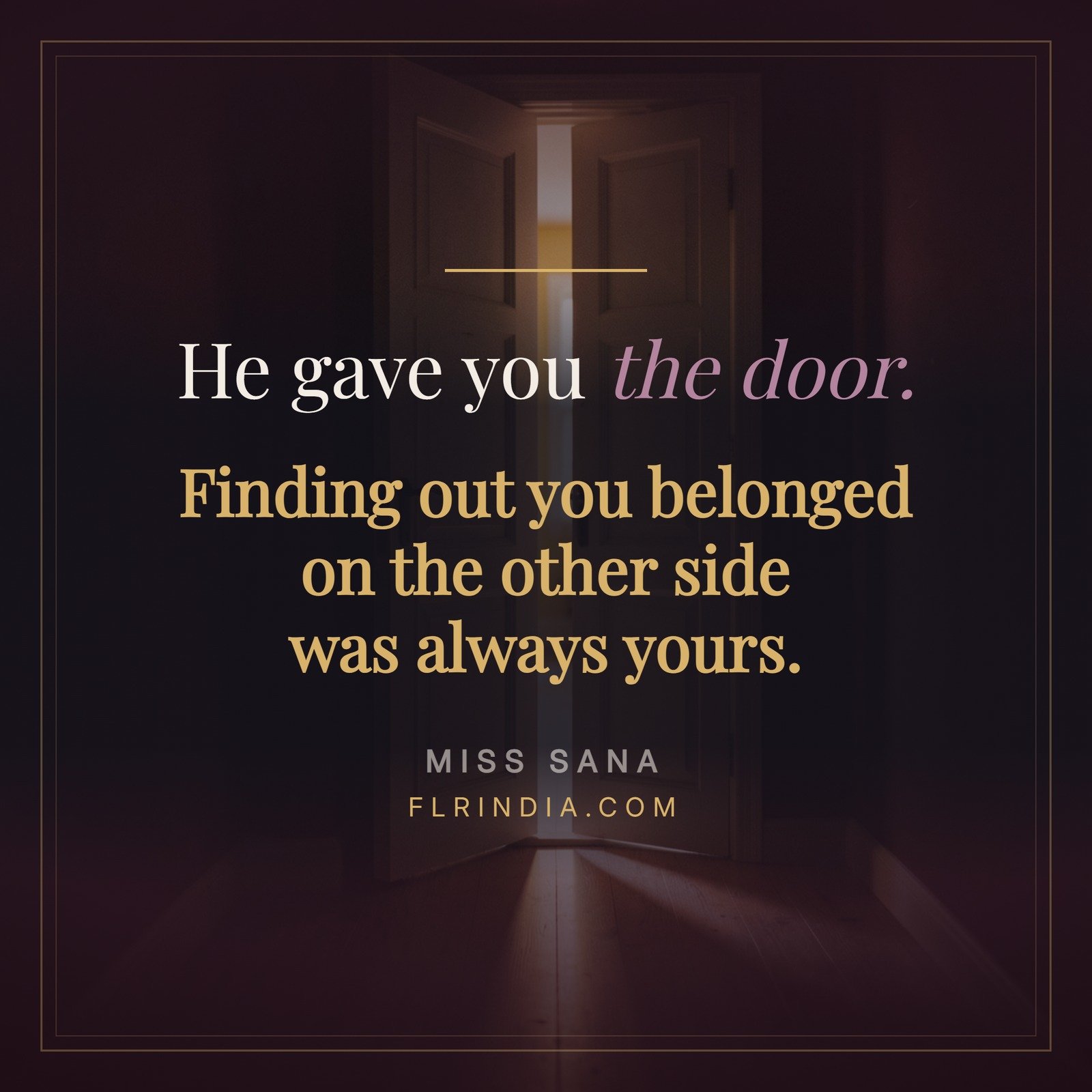 Quote card over a door standing open with warm light spilling into a dark hallway, reading he gave you the door and finding out you belonged on the other side was always yours