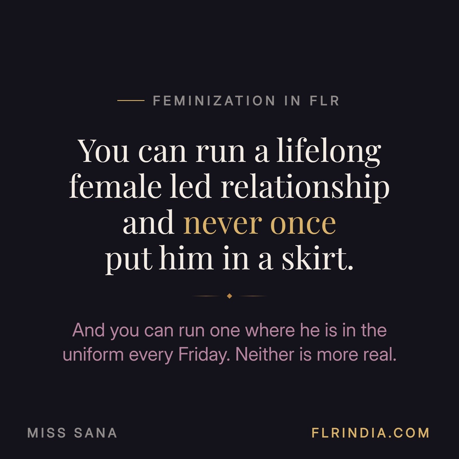 Quote card reading you can run a lifelong female led relationship and never once put him in a skirt