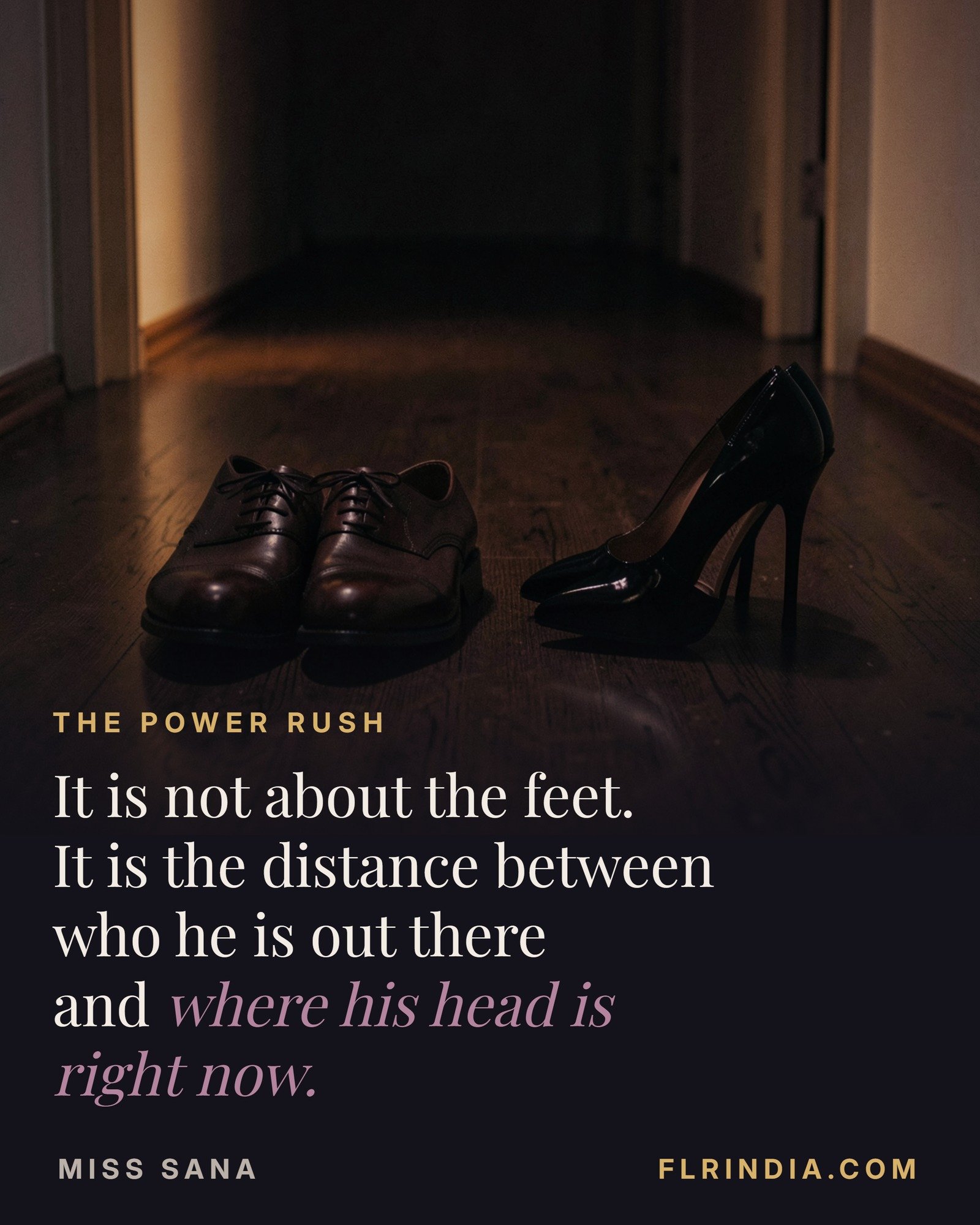 A man's polished work shoes beside a pair of black stiletto heels in a dark hallway, with the line it is not about the feet, it is the distance between who he is out there and where his head is right now